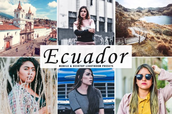 冷暖色调完美结合Lightroom调色预设 Ecuador Mobile &amp; Desktop Lightroom Presets