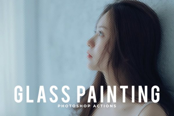 磨砂玻璃镜面效果照片后期处理PS动作 Glass Painting Photoshop Actions