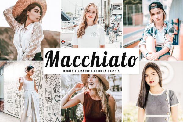 柔和亮色人像摄影旅游摄影后期调色滤镜LR预设 Macchiato Mobile &amp; Desktop Lightroom Presets