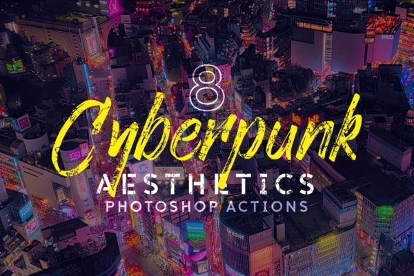 赛博朋克美学效果风格城市夜景摄影处理素材库精选PS动作 8 Cyberpunk Aesthetics Photoshop Actions and LUTs