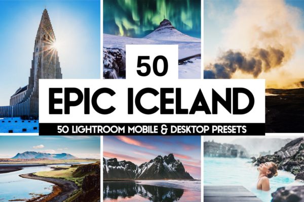 50款世界奇观/风景照片后期处理素材库精选LR预设 Epic Iceland – 50 Lightroom Presets and LUTs
